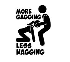 More Gagging Less Nagging Funny DieCut Vinyl Window Decal Sticker Car Truck SUV picture